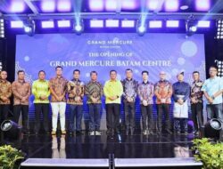 Gubernur Kepi Ansar Ahmad Resmikan Hotel Grand Mercure Batam Centre